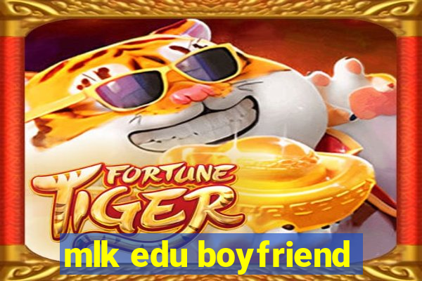 mlk edu boyfriend